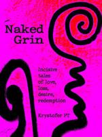 Naked Grin: Incisive Tales of Love, Loss, Desire, and Redemption B0FBKQKFHL Book Cover