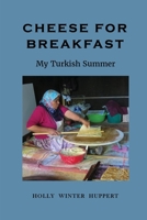 Cheese for Breakfast: My Turkish Summer LARGE PRINT 0998385247 Book Cover
