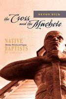The Cross And The Machete: Native Baptists Of Jamaica   Identity, Ministry And Legacy 9766373876 Book Cover