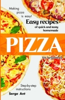 EASY RECIPES OF QUICK AND TASTY HOMEMADE PIZZA FOR BEGINNERS. STEP-BY-STEP INSTRUCTIONS.: Making pizza is easy! B093BC3QM1 Book Cover