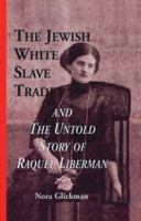 The Jewish White Slave Trade and the Untold Story of Raquel Liberman 1138864447 Book Cover