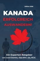 KANADA: ERFOLGREICH AUSWANDERN!: Ein Expertenratgeber von Gerd Damitz, Dipl. Kfm. (U), RCIC (Kanada Einwanderungs-Kompass) (German Edition) 1738141411 Book Cover
