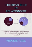THE 80/20 RULE IN RELATIONSHIP: "Unlocking Relationship Harmony: Mastering the 80/20 Principle for Lasting Love and Connection" B0CPBDN132 Book Cover