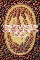 Bean There, Done That: 100 Uniquely Delicious Recipes B0CL51RP3P Book Cover