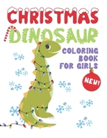 Christmas Dinosaur Coloring Book For Girls: Girl Dinosaur Coloring Book | Cute Dinosaur Coloring Pages With Fun Christmas Scenes | Dinosaur Christmas ... Large Coloring Book For Kids | A Great Gift! B08P3H1219 Book Cover