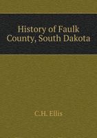 History of Faulk County, South Dakota 5518586582 Book Cover