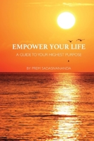 Empower Your Life: A Guide to Your Highest Purpose 1543920799 Book Cover