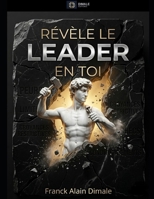 REVELE LE LEADER EN TOI: IL EST TEMPS DE FAÇONNER TON AVENIR ! (French Edition) B0F1897VF3 Book Cover