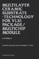 Multilayer Ceramic Substrate - Technology for VLSI Package/Multichip Module: Ceramic research and development in Japan (Ceramic Research and Development in Japan) 185166579X Book Cover