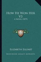 How He Won Her V3: A Novel 1240898118 Book Cover