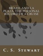 Brazil and la Plata: the Personal Record of a Cruise 1548246182 Book Cover