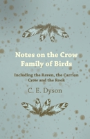 Notes on the Crow Family of Birds - Including the Raven, the Carrion Crow and the Rook 1447415140 Book Cover