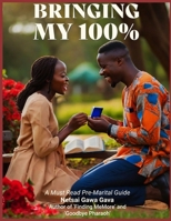 Bringing my 100%: A Must Read Pre-Marital Guide B0CT293LXN Book Cover