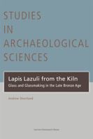 Lapis Lazuli from the Kiln: Glass and Glassmaking in the Late Bronze Age 9058676919 Book Cover
