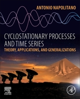 Cyclostationary Processes and Time Series: Theory, Applications, and Generalizations 0081027087 Book Cover