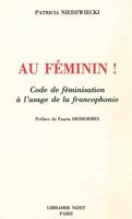 Au Feminin!: Code de Feminisation a l'Usage de la Francophonie 2707811785 Book Cover