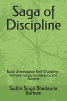 Saga of Discipline: Build Unbreakable Self-Discipline - Achieve Focus, Consistency, and Success B0GP91J13F Book Cover