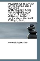 Psychology; or, a view of the human soul: including anthropology, being the substance of a course o 1163469246 Book Cover