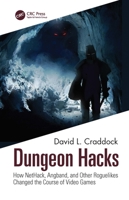 Dungeon Hacks: How Nethack, Angband, and Other Rougelikes Changed the Course of Video Games 103205154X Book Cover