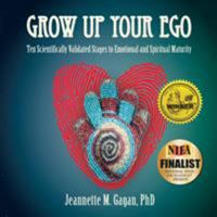 Grow Up Your Ego: Ten Scientifically Validated Stages to Emotional and Spiritual Maturity 0692508481 Book Cover