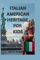 ITALIAN AMERICAN HERITAGE FOR KIDS: A Journey from Italy to Ellis Island B0FVW2Q1J9 Book Cover