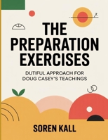 The Preparation Exercises: Dutiful Approach For Doug Casey’s Teachings B0FT3Q1333 Book Cover