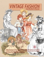 Vintage Fashion coloring Book Greyscale: Old fashion coloring books with sketches of teens and childrens clothing from the previous century as done by Kate Greenaway 1675047499 Book Cover