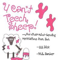 U Can't Teech Sheep!: And Other Mind-Bending Revelations from God 1449766722 Book Cover