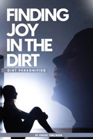 Finding Joy in the Dirt: Dirt Personified B0DTBL6FVR Book Cover