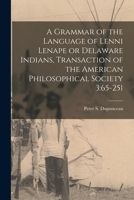 A Grammar of the Language of Lenni Lenape or Delaware Indians, Transaction of the American Philosophical Society 3: 65-251 1014590876 Book Cover