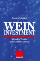 Weininvestment: Mit Edlen Tropfen Hohe Gewinne Erzielen 3409140743 Book Cover