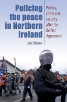 Policing the Peace In Northern Ireland: Politics, Crime and Security After the Belfast Agreement 071907472X Book Cover