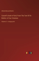 Cassell's book of bird; From The Text Of Dr. Brehm, In Four Volumes: Volume 3 - in large print 3387069804 Book Cover