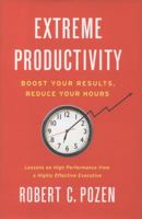 Extreme Productivity: Boost Your Results, Reduce Your Hours 0062188534 Book Cover