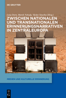 Zwischen Nationalen Und Transnationalen Erinnerungsnarrativen in Zentraleuropa 3110717581 Book Cover