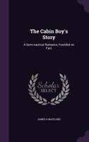 The Cabin Boy's Story: A Semi-Nautical Romance, Founded On Fact 054840111X Book Cover