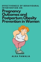 Effectiveness of Behavioural Intervention on Pregnancy Outcomes and Postpartum Obesity Prevention in Women 6629564618 Book Cover