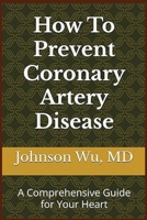 How To Prevent Coronary Artery Disease: A Comprehensive Guide for Your Heart 199874003X Book Cover