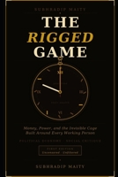 The Rigged Game: Money, Power, and the Invisible Cage Built Around Every Working Person B0H5665Z5F Book Cover