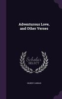 Adventurous Love and Other Verses 0548754020 Book Cover