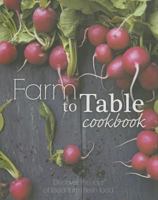 Farm to Table Cookbook: Discover the Joys of Local Farm Fresh Food 1472318730 Book Cover