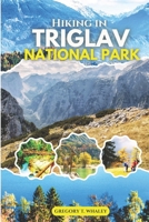 Hiking in Triglav National Park 2025-2026: Uncover Slovenia’s Alpine Paradise: Itineraries, Hidden Gems, and Trekking Routes in the Julian Alps B0FRNMPHFJ Book Cover