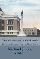 The Confederate Cookbook: Delicious Recipes From the Deep South 1463706952 Book Cover