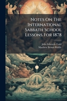 Notes On The International Sabbath School Lessons For 1878 B0FK21DNQY Book Cover