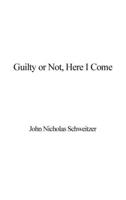 Guilty or Not, Here I Come 1087943027 Book Cover