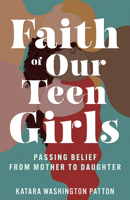 Faith of Our Teen Girls: Passing Belief from Mother to Daughter B0H52SPTNS Book Cover