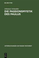 Die Passionsmystik Des Paulus: Ihr Wesen / Ihr Hintergrund Und Ihre Nachwirkungen 3112486218 Book Cover