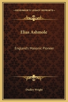 Elias Ashmole: England's Masonic Pioneer 1425361617 Book Cover