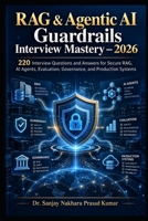 RAG & Agentic AI Guardrails Interview Mastery — 2026: 220 Interview Questions and Answers on AI Security, Prompt Injection, RAG Safety, Agent Governance, Evaluation, and Production-Ready AI Systems B0HMPC3ZBX Book Cover