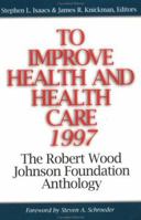 To Improve Health and Health Care 1997: The Robert Wood Johnson Foundation Anthology 0787909092 Book Cover